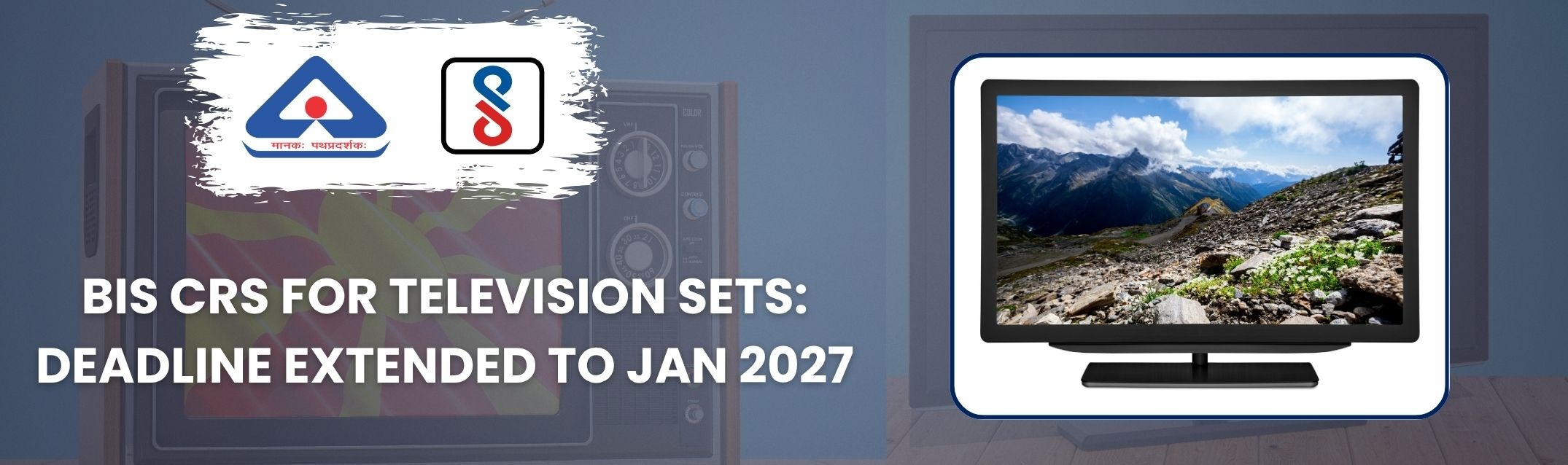 BIS CRS Timeline for Television Sets Extended to 26 January 2027 &ndash; Absolute Veritas