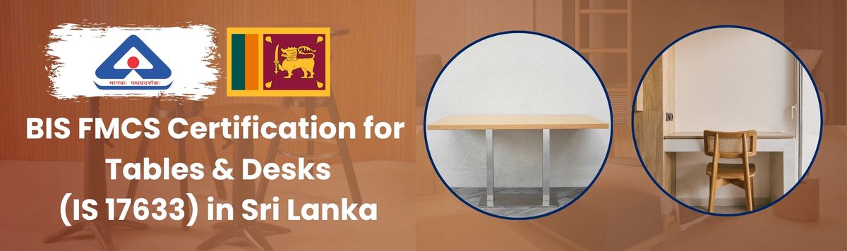 BIS furniture certification audit in Sri Lanka for IS 17633 tables and desks under FMCS