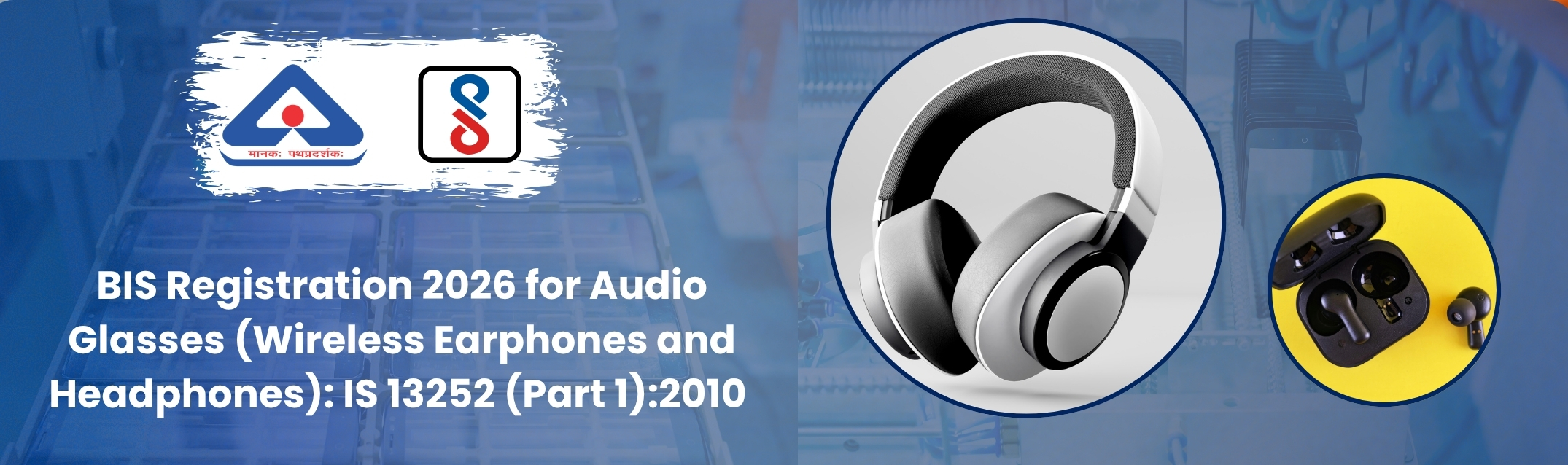 BIS Registration 2026 for Audio Glasses Wireless Earphones and Headphones IS 13252 Part 1 2010